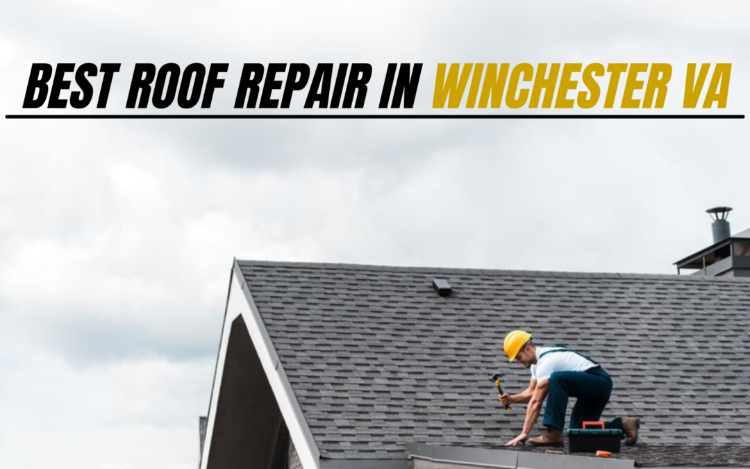 Reliable Roof Repair in Winchester. VA