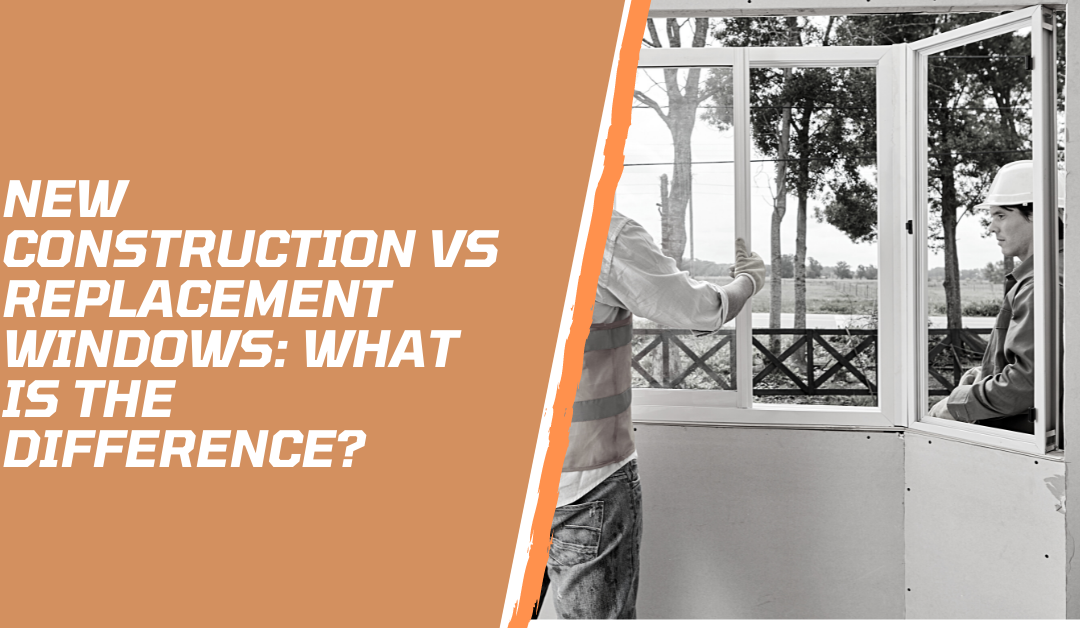 New Construction vs Replacement Windows: What is the Difference?