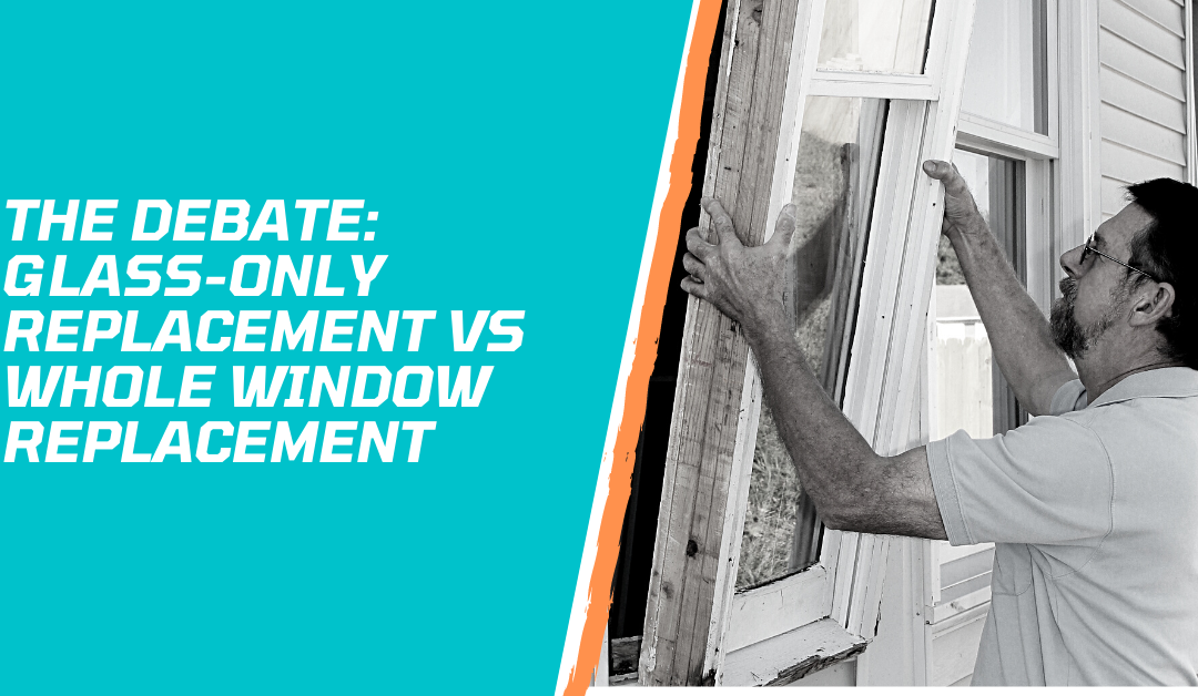 The Debate: Glass-Only Replacement vs Whole Window Replacement