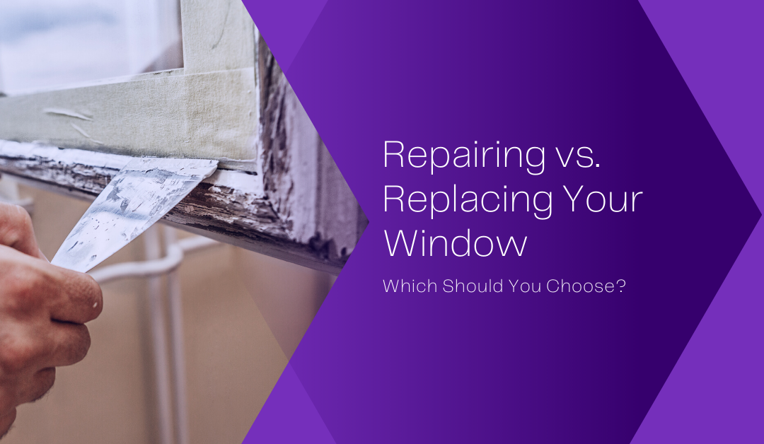 Repairing vs. Replacing Your Window: Which Should You Choose?