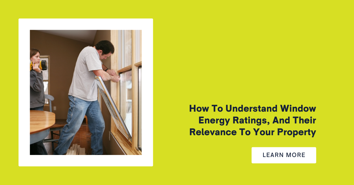How To Understand Window Energy Ratings, And Their Relevance To Your Property