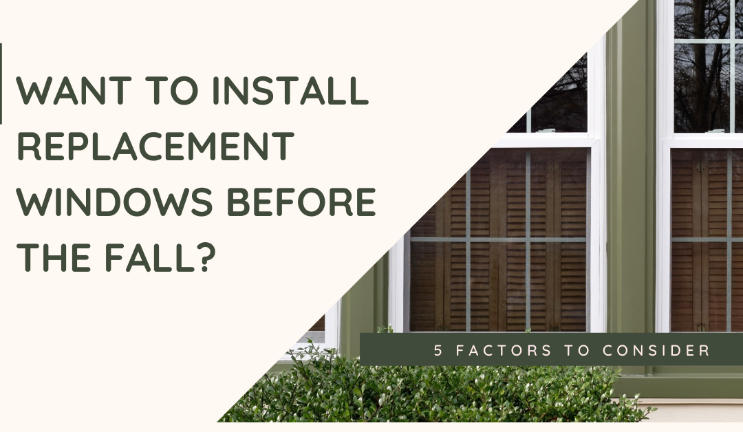 Want to Install Replacement Windows Before the Fall? 5 Factors to Consider