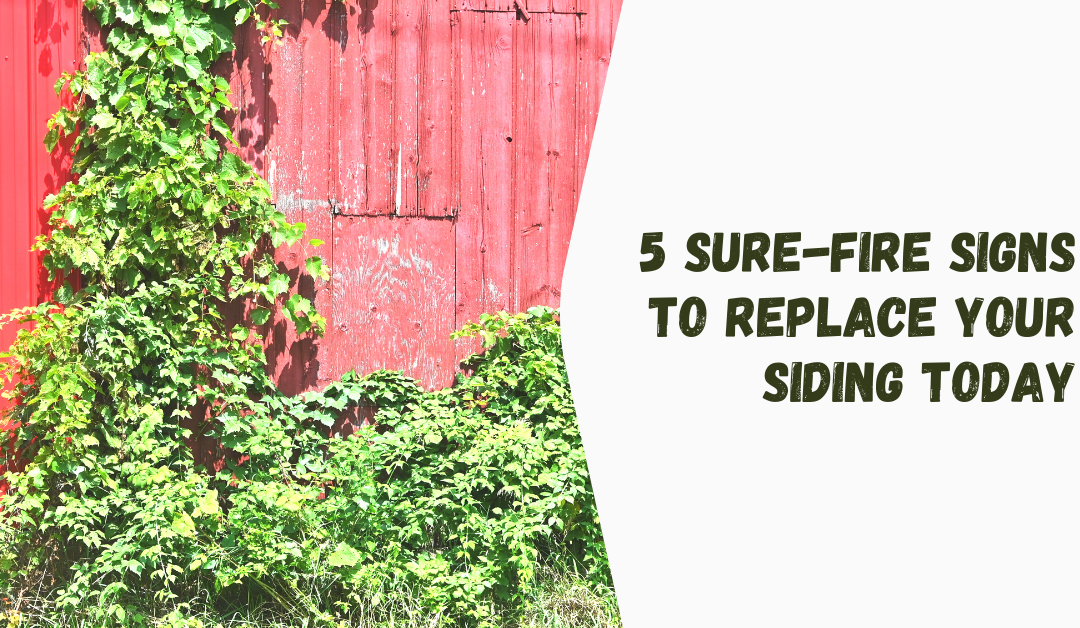 5 Sure-Fire Signs to Replace Your Siding Today