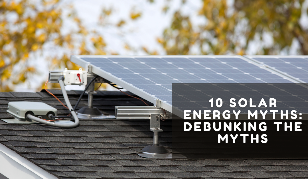 10 Solar Energy Myths: Debunking the myths