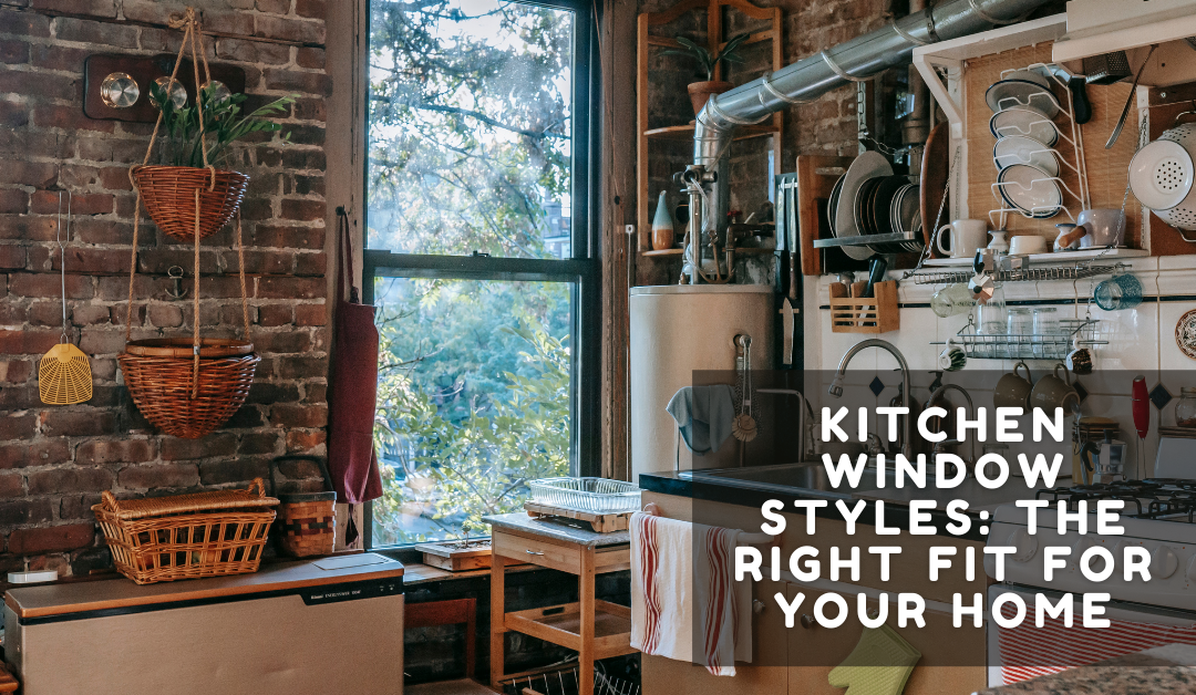 Kitchen Window Styles: The Right Fit for Your Home